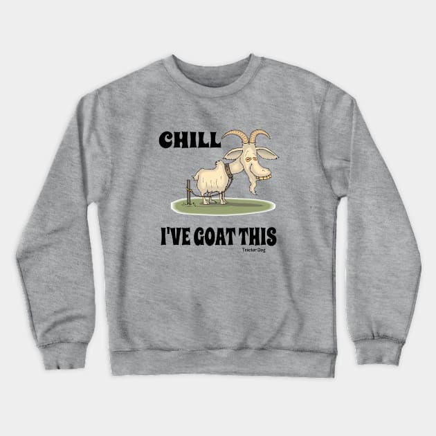 Tractor Dog Chill I've Goat This Funny Goat Crewneck Sweatshirt by tractordog